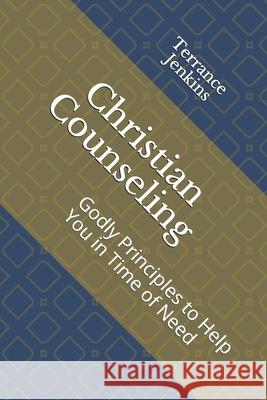 Christian Counseling: Godly Principles to Help You in Time of Need Terrance Jenkin 9781073681006 Independently Published - książka