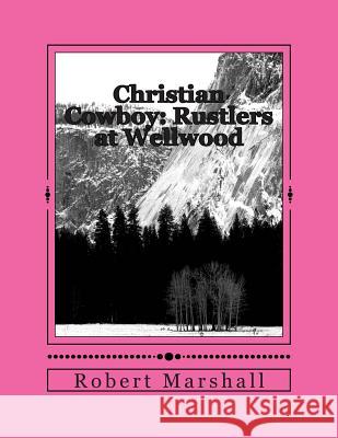 Christian Cowboy: Rustlers at Wellwood Robert Marshall 9781492174776 Createspace - książka