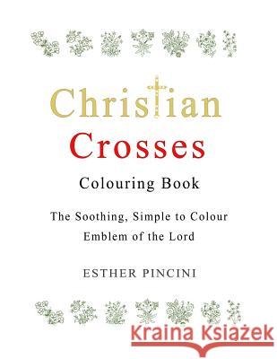 Christian Crosses Colouring Book: The Soothing, Simple to Colour Emblem of the Lord Esther Pincini 9781773350974 Magdalene Press - książka