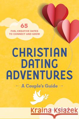 Christian Dating Adventures - A Couple's Guide: 65 Fun, Creative Dates to Connect and Grow Selina Almodovar 9781638079309 Rockridge Press - książka