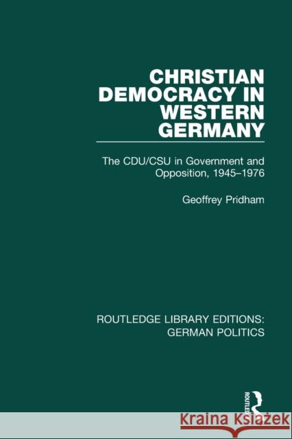 Christian Democracy in Western Germany (RLE: German Politics): The CDU/CSU in Government and Opposition, 1945-1976 Pridham, Geoffrey 9781138847163 Taylor and Francis - książka