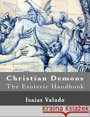 Christian Demons (The Esoteric Handbook) Valado, Isaias 9781518685491 Createspace - książka