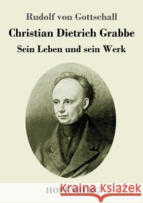 Christian Dietrich Grabbe: Sein Leben und sein Werk Rudolf Von Gottschall   9783743744837 Hofenberg - książka