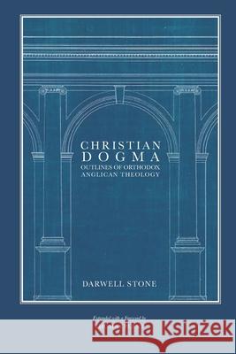 Christian Dogma: Outlines of Orthodox Anglican Theology Thomas Plant Darwell Stone 9780997016741 Anglican House Publishers - książka