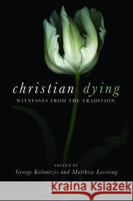 Christian Dying George Kalantzis Matthew Levering J. Todd Billings 9781532630965 Cascade Books - książka