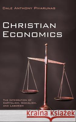 Christian Economics Dale Anthony Pivarunas 9781532658969 Resource Publications (CA) - książka