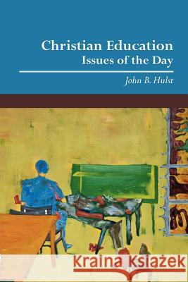 Christian Education: Issues of the Day Hulst, John B. 9780932914941 Dordt College Press - książka