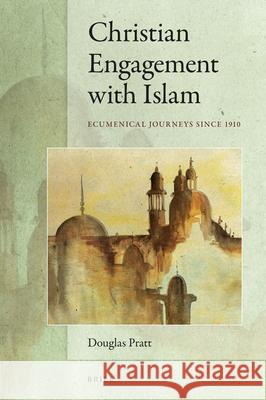 Christian Engagement with Islam: Ecumenical Journeys since 1910 Douglas Pratt 9789004338012 Brill - książka