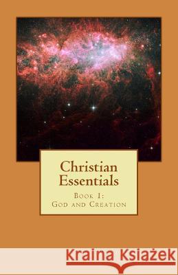 Christian Essentials: Book 1: God and Creation William C. Oakes 9781885054401 Eaglewing Publishing - książka