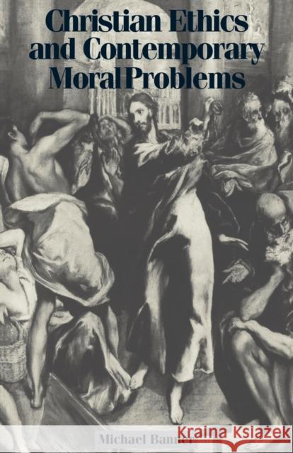 Christian Ethics and Contemporary Moral Problems Michael C. Banner 9780521625548 Cambridge University Press - książka