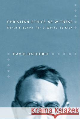 Christian Ethics as Witness: Barth's Ethics for a World at Risk David Haddorff 9781608992829 Cascade Books - książka