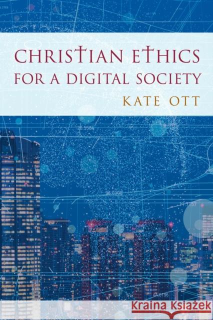 Christian Ethics for a Digital Society Kate Ott 9781442267374 Rowman & Littlefield Publishers - książka
