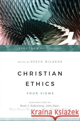 Christian Ethics: Four Views Steve Wilkens 9780830840236 IVP Academic - książka