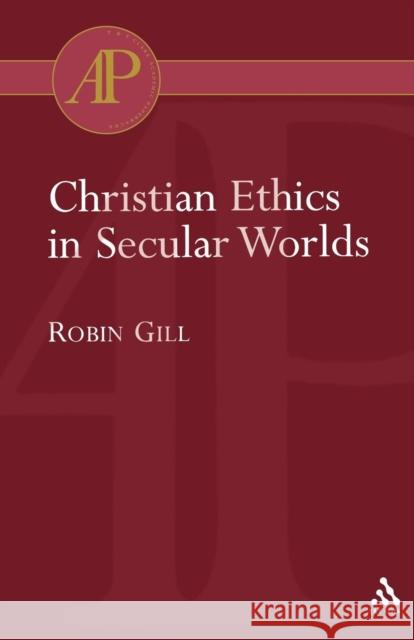 Christian Ethics in Secular Worlds Robin Gill 9780567082763 T. & T. Clark Publishers - książka
