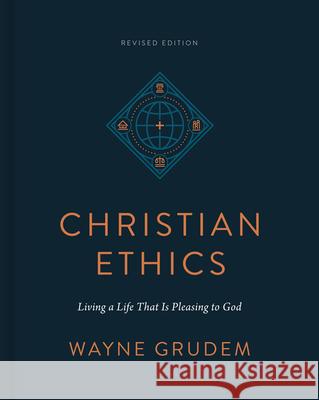 Christian Ethics: Living a Life That Is Pleasing to God (Revised Edition) Wayne Grudem 9781433590849 Crossway - książka