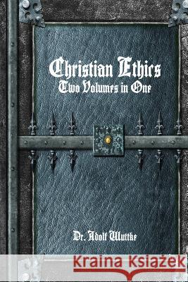 Christian Ethics: Two Volumes in One Adolf Wuttke 9781365190339 Lulu.com - książka