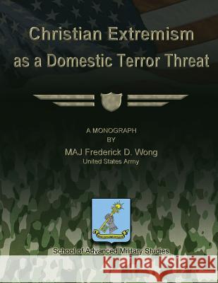Christian Extremism as a Domestic Terror Threat Maj Frank D. Wong 9781479213894 Createspace - książka
