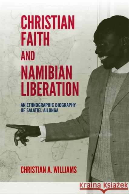 Christian Faith and Namibian Liberation: An Ethnographic Biography of Salatiel Ailonga Dr Christian A Williams 9781847013613 James Currey - książka
