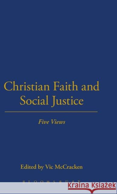 Christian Faith and Social Justice: Five Views Vic McCracken 9781623561192 Bloomsbury Academic - książka