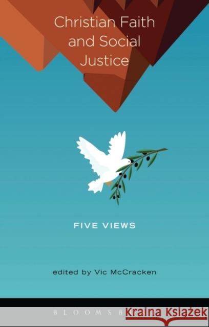 Christian Faith and Social Justice: Five Views Vic McCracken 9781623568184 Bloomsbury Academic - książka