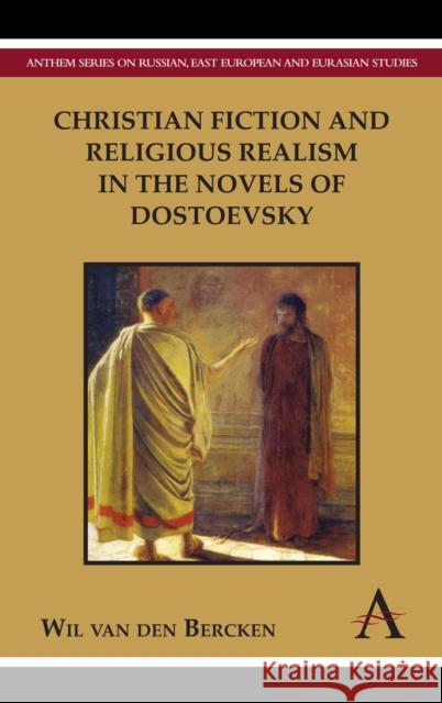 Christian Fiction and Religious Realism in the Novels of Dostoevsky Wil Va 9780857289766 Anthem Press - książka