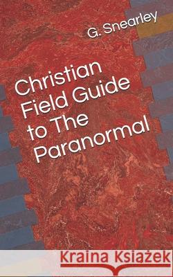 Christian Field Guide to The Paranormal Gary C Snearley, G C Snearley 9798711940968 Independently Published - książka