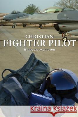 Christian Fighter Pilot is Not an Oxymoron Jonathan Dowty 9780615144535 Jonathan C Dowty - książka