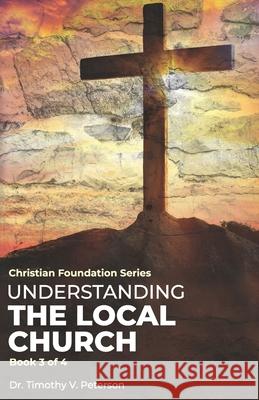 Christian Foundation Series: The Local Church Timothy V. Peterson 9781076421913 Independently Published - książka