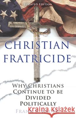 Christian Fratricide: Why Christians Continue to be Divided Politically Frank S. Kacer 9781631299667 Xulon Press - książka