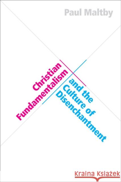 Christian Fundamentalism and the Culture of Disenchantment Paul Maltby 9780813933450 University of Virginia Press - książka