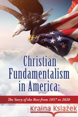 Christian Fundamentalism in America: The Story of the Rest from 1857 to 2020 Beale, David 9781662824814 Xulon Press - książka