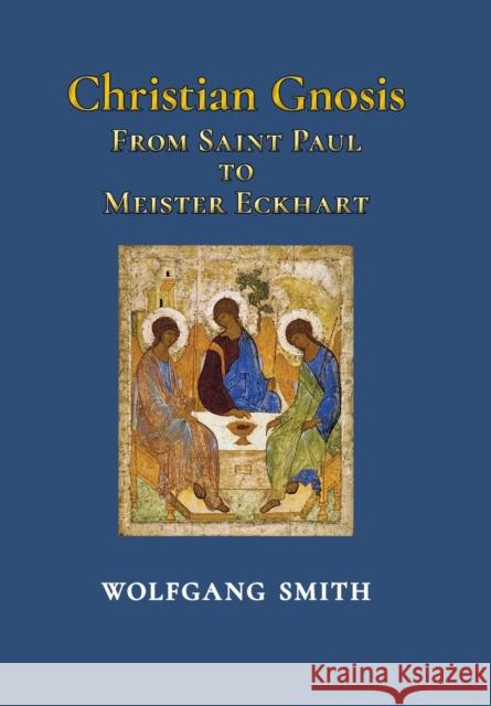 Christian Gnosis: From Saint Paul to Meister Eckhart Smith, Wolfgang 9781597310932 Sophia Perennis et Universalis - książka