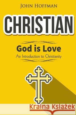 Christian: God is Love - An Introduction to Christianity Hoffman, John 9781519648112 Createspace Independent Publishing Platform - książka