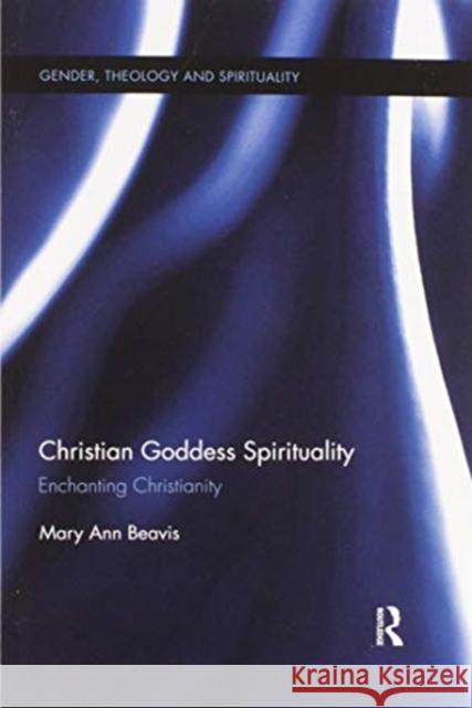 Christian Goddess Spirituality: Enchanting Christianity Mary Ann Beavis 9780367597795 Routledge - książka