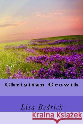 Christian Growth Lisa Bedrick 9781720979456 Createspace Independent Publishing Platform - książka