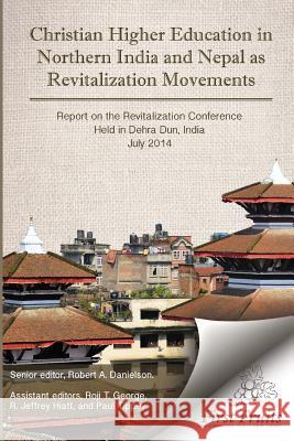 Christian Higher Education in Northrn India and Nepal as Revitalization Movements: Report on the Consultation on Christian Revitalization held in Dehr George, Roji T. 9781621715894 First Fruits Press - książka