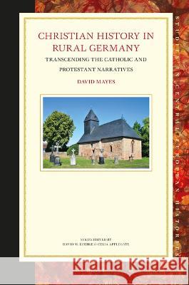 Christian History in Rural Germany: Transcending the Catholic and Protestant Narratives David Mayes 9789004526488 Brill - książka