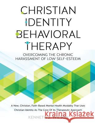 Christian Identity Behavioral Therapy Kenneth J Wilson 9781498455046 Xulon Press - książka