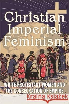 Christian Imperial Feminism Gale L. Kenny 9781479825516 New York University Press - książka