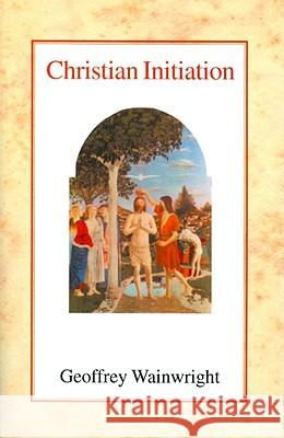 Christian Initiation Geoffrey Wainwright 9780227170472 James Clarke Company - książka