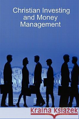 Christian Investing and Money Management Debra Lohrere 9781430304289 Lulu.com - książka