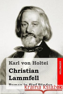 Christian Lammfell: Roman in fünf Bänden Von Holtei, Karl 9781514345603 Createspace - książka