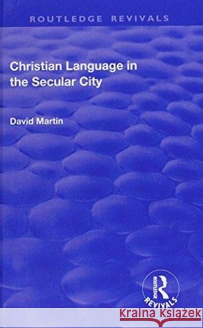 Christian Language in the Secular City Martin, David 9781138733831 Routledge Revivals - książka