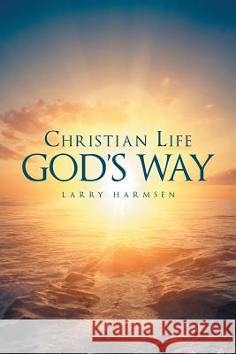 Christian Life God's Way Larry Harmsen 9781635759396 Christian Faith Publishing, Inc. - książka