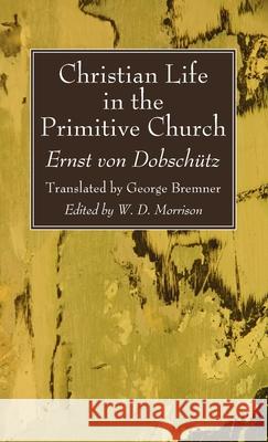 Christian Life in the Primitive Church Von Dobsch George Bremner W. D. Morrison 9781666729979 Wipf & Stock Publishers - książka