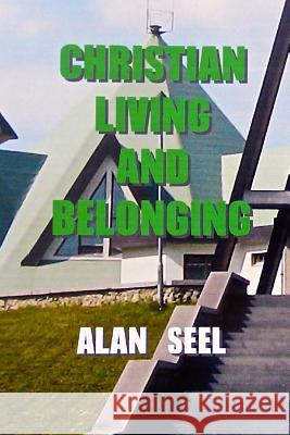 Christian Living and Belonging Alan Seel 9781511942546 Createspace - książka
