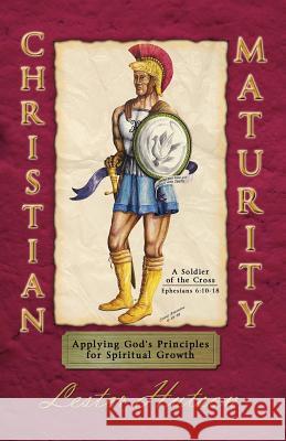 Christian Maturity: Applying God's Principles for Spiritual Growth Lester Hutson 9780983680277 Lester Hutson - książka