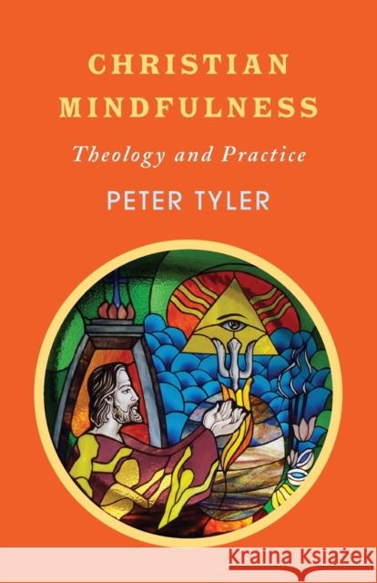Christian Mindfulness: Theology and Practice Peter Tyler 9780334056713 SCM Press - książka