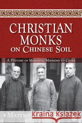 Christian Monks on Chinese Soil: A History of Monastic Missions to China Matteo Nicolini-Zani Sophia Senyk William Skudlarek 9780814646991 Liturgical Press - książka