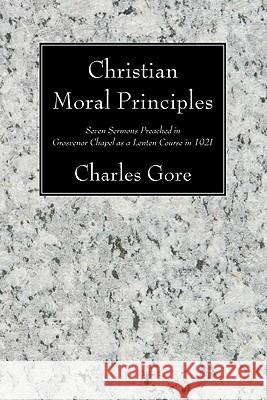 Christian Moral Principles Charles Gore 9781606082652 Wipf & Stock Publishers - książka